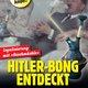 Legalisierung mit »Geschmäckle«: Hitler-Bong entdeckt (04/2024)