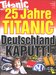 25 Jahre TITANIC - Deutschland kaputt! (11/04)