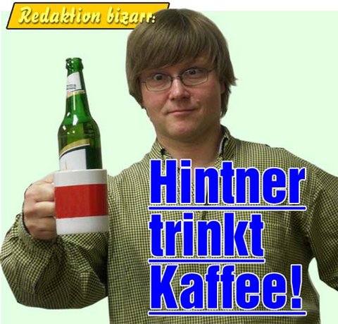 Hintner trinkt Kaffee!