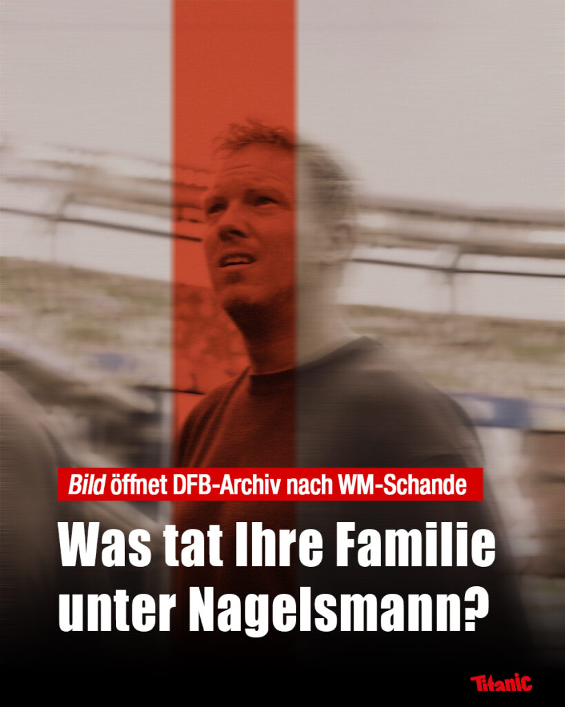 Bild öffnet DFB-Archiv nach WM-Schande. Was tat Ihre Famile unter Nagelsmann? 